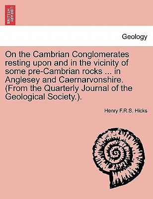 On the Cambrian Conglomerates resting upon and in the vicinity of some pre-Cambrian rocks ... in Anglesey and Caernarvonshire. (From the Quarterly Journal of the Geological Society.).