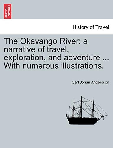 The Okavango River: A Narrative of Travel, Exploration, and Adventure ... with Numerous Illustrations.