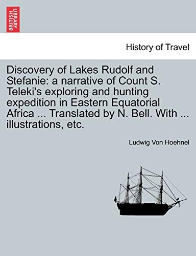 Discovery of Lakes Rudolf and Stefanie: a narrative of Count S. Teleki's exploring and hunting expedition in Eastern Equatorial Africa ... Translated by N. Bell. With ... illustrations, etc. Vol. II