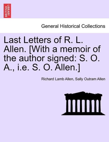 Last Letters of R. L. Allen. [With a Memoir of the Author Signed: S. O. A., i.e. S. O. Allen.]