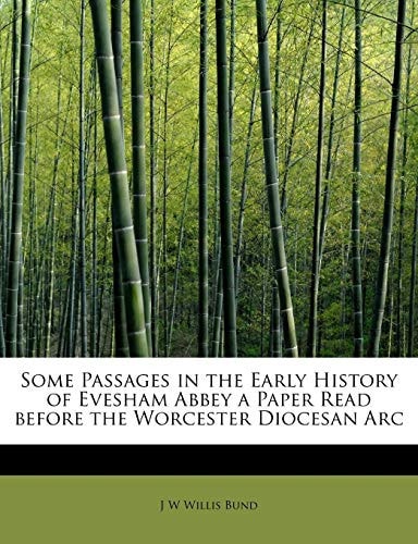 Some Passages in the Early History of Evesham Abbey a Paper Read Before the Worcester Diocesan ARC