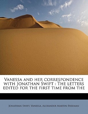 Vanessa and her correspondence with Jonathan Swift: The letters edited for the first time from the