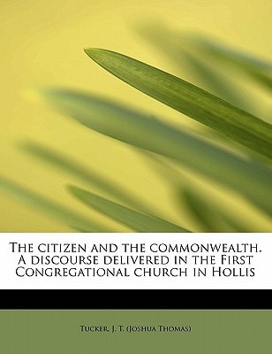 The citizen and the commonwealth. A discourse delivered in the First Congregational church in Hollis