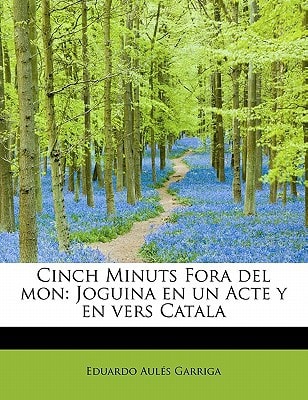 Cinch Minuts Fora del mon: Joguina en un Acte y en vers Catala