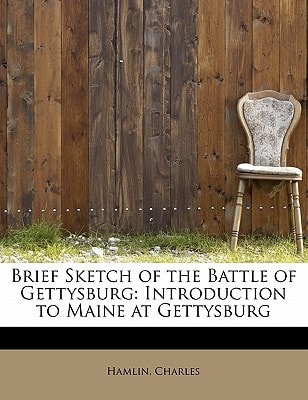 Brief Sketch of the Battle of Gettysburg: Introduction to Maine at Gettysburg