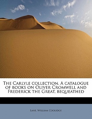 The Carlyle collection. A catalogue of books on Oliver Cromwell and Frederick the Great, bequeathed
