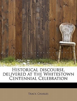 Historical discourse, delivered at the Whitestown Centennial Celebration