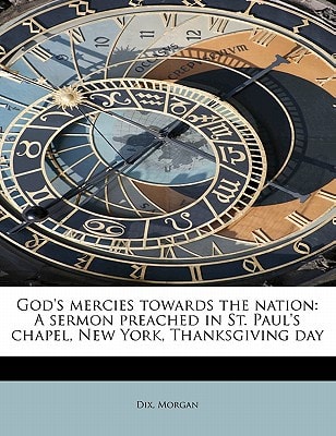 God's mercies towards the nation: A sermon preached in St. Paul's chapel, New York, Thanksgiving day
