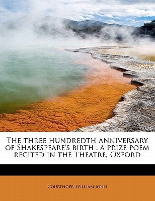 The three hundredth anniversary of Shakespeare's birth: a prize poem recited in the Theatre, Oxford
