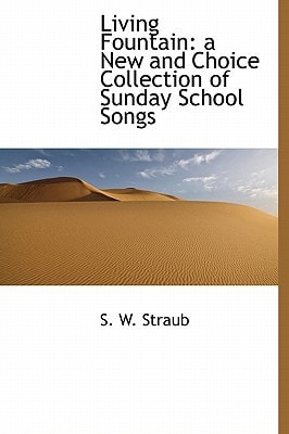 Living Fountain: a New and Choice Collection of Sunday School Songs