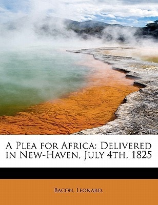 A Plea for Africa: Delivered in New-Haven, July 4th, 1825