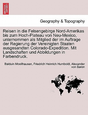 Reisen in die Felsengebirge Nord-Amerikas bis zum Hoch-Plateau von Neu-Mexico, unternommen als Mitglied der im Auftrage der Regierung der Vereinigten ... und Abbildungen in Farbendruck. Crfter band