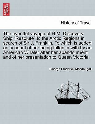 The eventful voyage of H.M. Discovery Ship "Resolute" to the Arctic Regions in search of Sir J. Franklin. To which is added an account of her being ... and of her presentation to Queen Victoria.