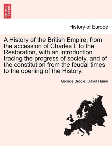 A History of the British Empire, from the accession of Charles I. to the Restoration, with an introduction tracing the progress of society, and of the ... opening of the History. VOL. I, NEW EDITION