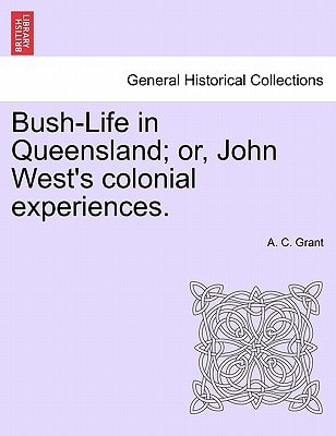 Bush-Life in Queensland; or, John West's colonial experiences.