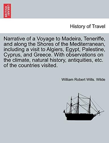 Narrative of a Voyage to Madeira, Teneriffe, and along the Shores of the Mediterranean, including a visit to Algiers, Egypt, Palestine, Cyprus, and ... of the countries visited. Vol. II.