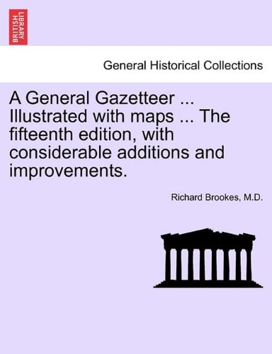A General Gazetteer ... Illustrated with maps ... The fifteenth edition, with considerable additions and improvements.