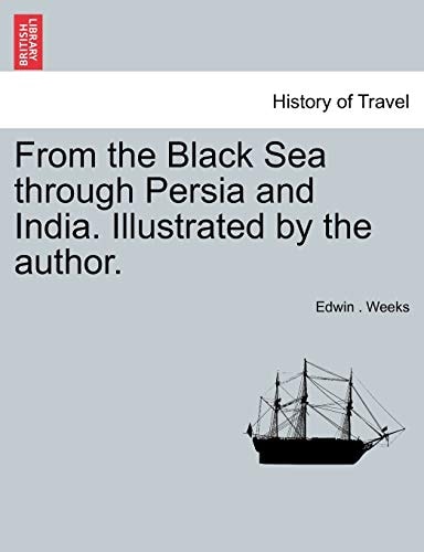 From the Black Sea Through Persia and India. Illustrated by the Author.