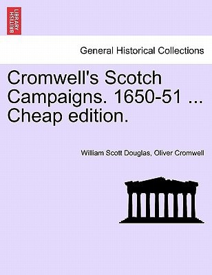 Cromwell's Scotch Campaigns. 1650-51 ... Cheap edition.