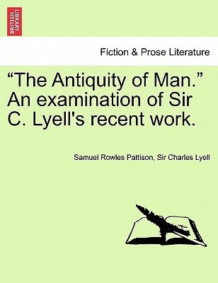 "The Antiquity of Man." An examination of Sir C. Lyell's recent work.
