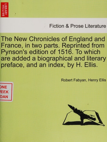 The New Chronicles of England and France, in two parts. Reprinted from Pynson's edition of 1516. To which are added a biographical and literary preface, and an index, by H. Ellis.