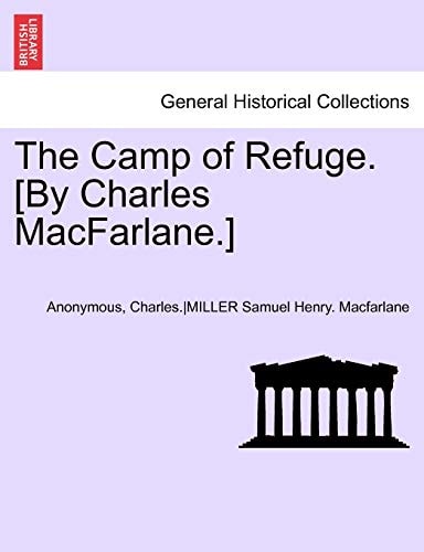 The Camp of Refuge. [By Charles MacFarlane.] Second Annotated Edition