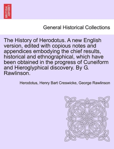 The History of Herodotus. A new English version, edited with copious notes and appendices embodying the chief results, historical and ethnographical. Vol. I, Third edition