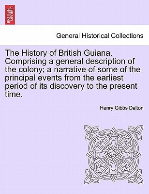 The History of British Guiana. Comprising a general description of the colony; a narrative of some of the principal events from the earliest period of its discovery to the present time. Vol. II.