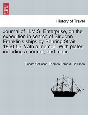 Journal of H.M.S. Enterprise, on the expedition in search of Sir John Franklin's ships by Behring Strait. 1850-55. With a memoir. With plates, including a portrait, and maps.
