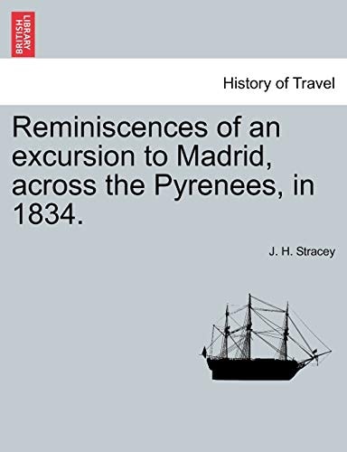 Reminiscences of an excursion to Madrid, across the Pyrenees, in 1834.