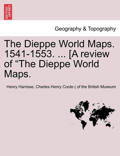 The Dieppe World Maps. 1541-1553. ... [A review of "The Dieppe World Maps.