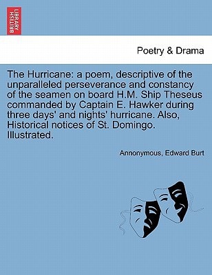 The Hurricane: a poem, descriptive of the unparalleled perseverance and constancy of the seamen on board H.M. Ship Theseus commanded by Captain E. ... notices of St. Domingo. Illustrated.