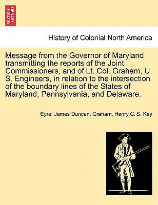 Message from the Governor of Maryland transmitting the reports of the Joint Commissioners, and of Lt. Col. Graham, U. S. Engineers, in relation to the ... of Maryland, Pennsylvania, and Delaware.