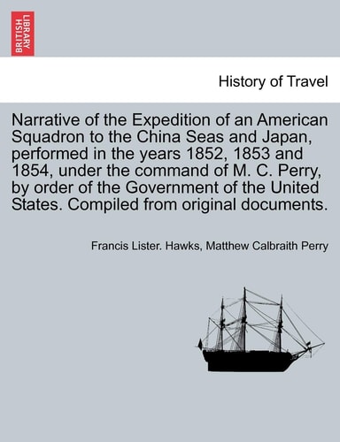 Narrative of the Expedition of an American Squadron to the China Seas and Japan, performed in the years 1852, 1853 and 1854, under the command of M. ... Compiled from original documents. Vol. II.