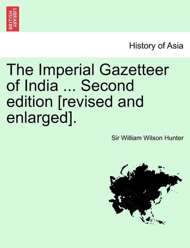 The Imperial Gazetteer of India ... Second edition [revised and enlarged]. VOLUME VIII