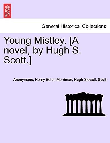 Young Mistley. [A novel, by Hugh S. Scott.] Vol. II