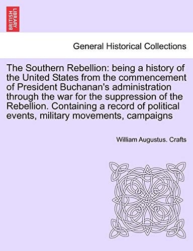 The Southern Rebellion: being a history of the United States from the commencement of President Buchanan's administration through the war for the suppression of the Rebellion. Vol. II.