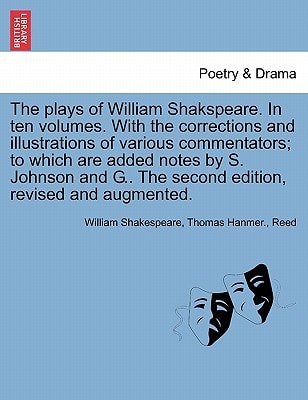 The plays of William Shakspeare. In ten volumes. With the corrections and illustrations of various commentators; to which are added notes by S. ... revised and augmented. Volume the Second.