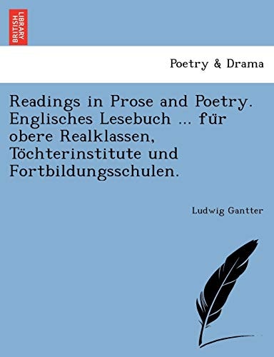 Readings in Prose and Poetry. Englisches Lesebuch ... für obere Realklassen, Töchterinstitute und Fortbildungsschulen.
