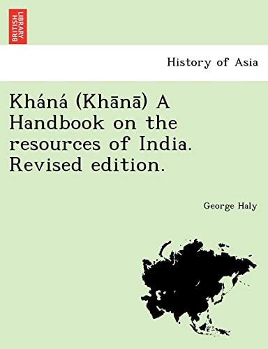 Kháná (Khānā) A Handbook on the resources of India. Revised edition.