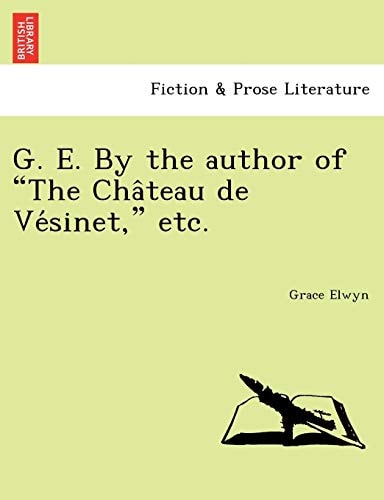 G. E. By the author of "The Château de Vésinet," etc.