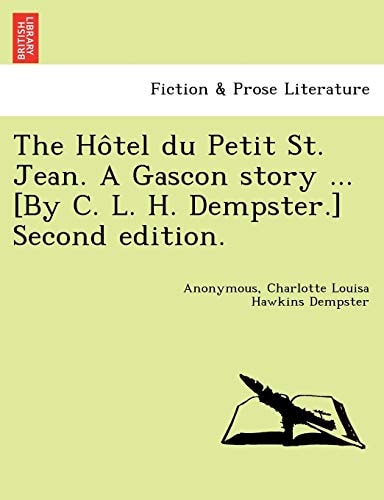 The Hôtel du Petit St. Jean. A Gascon story ... [By C. L. H. Dempster.] Second edition.