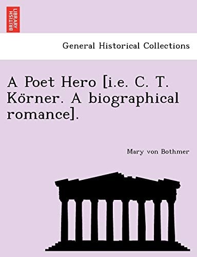 A Poet Hero [i.e. C. T. Körner. A biographical romance].