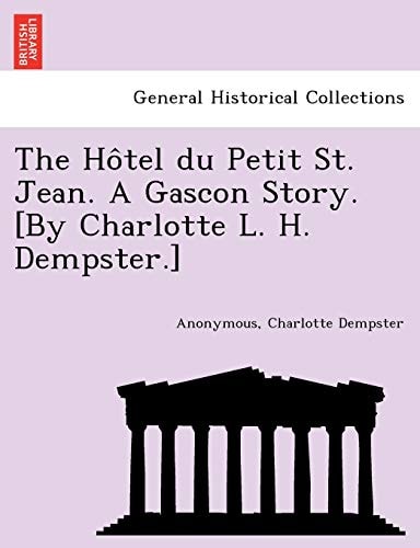 The Hôtel du Petit St. Jean. A Gascon Story. [By Charlotte L. H. Dempster.]