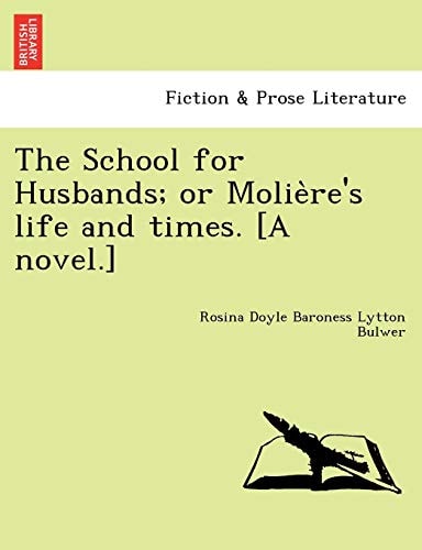 The School for Husbands; or Molière's life and times. [A novel.]