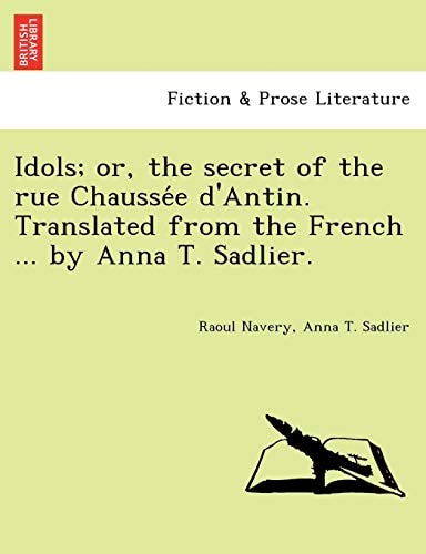 Idols; or, the secret of the rue Chaussée d'Antin. Translated from the French ... by Anna T. Sadlier.