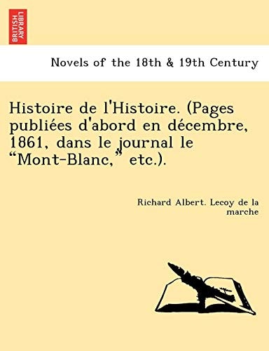 Histoire de L'Histoire. (Pages Publie Es D'Abord En de Cembre, 1861, Dans Le Journal Le "Mont-Blanc," Etc.).