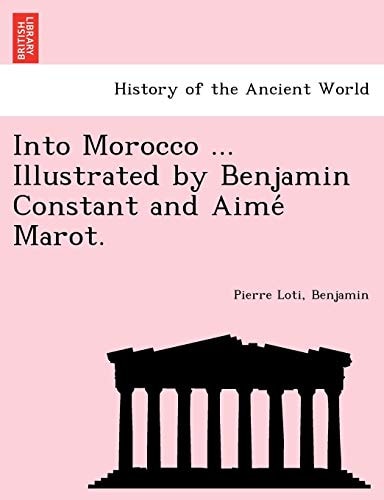 Into Morocco ... Illustrated by Benjamin Constant and Aime Marot.