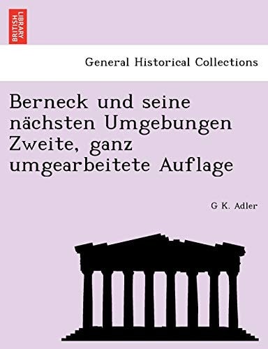 Berneck Und Seine Na Chsten Umgebungen Zweite, Ganz Umgearbeitete Auflage (English and German Edition)