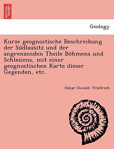 Kurze geognostische Beschreibung der Südlausitz und der angrenzenden Theile Böhmens und Schlesiens, mit einer geognostischen Karte dieser Gegenden, etc.